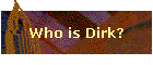 Who is Dirk?